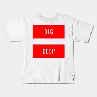 Dig Deep Kids T-Shirt